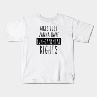 Girls just wanna have fun-damental rights Kids T-Shirt